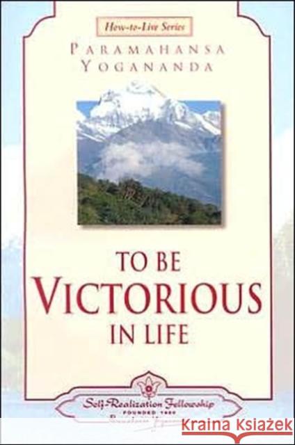 To Be Victorious in Life Yogananda, Paramahansa 9780876124567 Self-Realization Fellowship Publishers - książka