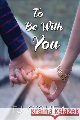 To Be with You Tj O'Shea 9781642474190 Bella Distribution - książka