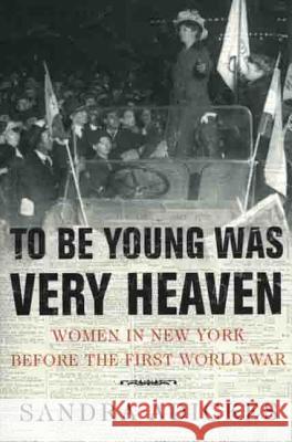 To Be Young Was Very Heaven: Women in New York Before the First World War Sandra Adickes 9780312223359 Palgrave MacMillan - książka