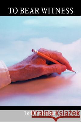 To Bear Witness Ted Dalbotten 9781425755522 Xlibris Corporation - książka
