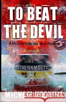 To Beat the Devil: A Mick Murphy Key West Mystery Michael Haskins 9781484850183 Createspace - książka