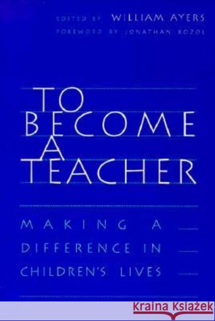 To Become a Teacher: Making a Difference in Children's Lives Ayers, William 9780807734551 Teachers College Press - książka