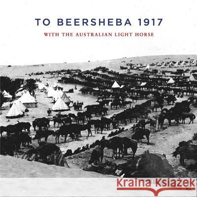 To Beersheba 1917: With the Australian Light Horse Tom Thompson 9781925706208 ETT Imprint - książka