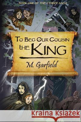 To Beg Our Cousin--The King M. Garfield Evren Bilgihan 9780996413640 Pennaeth Publishing - książka