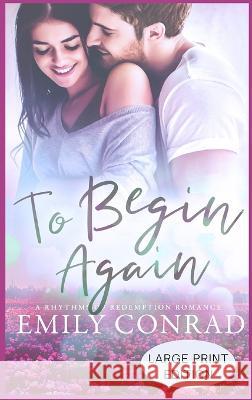 To Begin Again: A Contemporary Christian Romance Emily Conrad   9781957455013 Hope Anchor LLC - książka