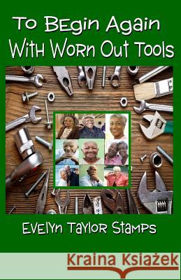 To Begin Again With Worn Out Tools Stamps, Evelyn Taylor 9781981337743 Createspace Independent Publishing Platform - książka