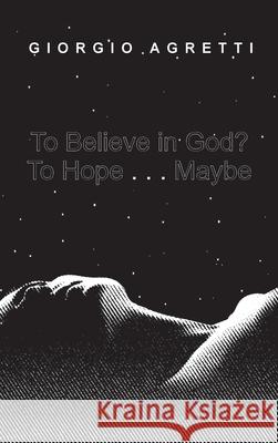 To Believe in God? To Hope . . . Maybe Giorgio Agretti 9781666712353 Resource Publications (CA) - książka