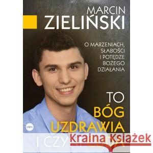 To Bóg uzdrawia i czyni cuda. O marzeniach... ZIELIŃSKI MARCIN 9788382012477 ESPE - książka