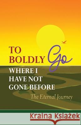 To Boldly Go Where I Have Not Gone Before: The Eternal Journey Nigel St Hill 9798527368024 Independently Published - książka