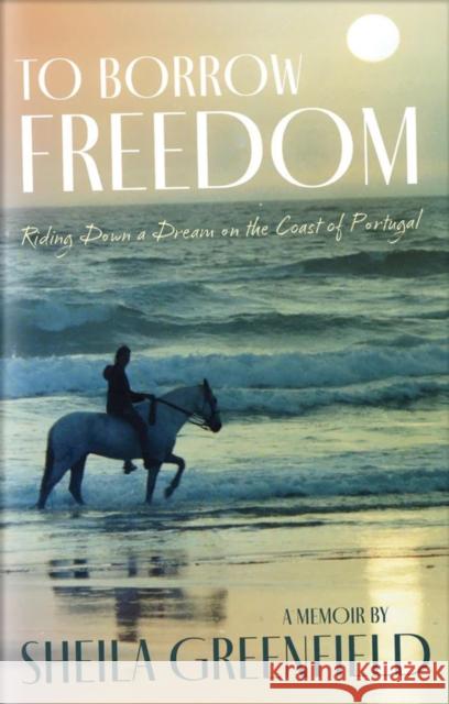 To Borrow Freedom: Riding Down a Dream on the Coast of Portugal Sheila Greenfield 9781646012183 Trafalgar Square - książka