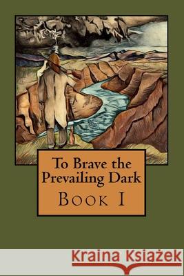 To Brave the Prevailing Dark: Book1 T E Padgett, Chel M H Padgett, Jose C Hernandez 9781515181804 Createspace Independent Publishing Platform - książka