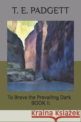 To Brave the Prevailing Dark: Book 2 Chel M. H. Padgett Thomas E. Padgett 9780998463858 3 Pooches Publishing - książka