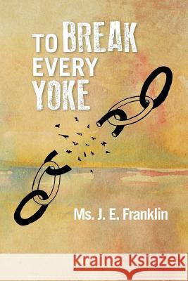 To Break Every Yoke MS J 9781483663579 Xlibris Corporation - książka