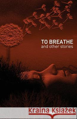To Breathe: & other stories for young & old Hildebrand, Antonia 9781760411602 Ginninderra Press - książka