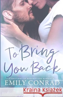 To Bring You Back: A Contemporary Christian Romance Conrad, Emily 9781736038802 Hope Anchor LLC - książka