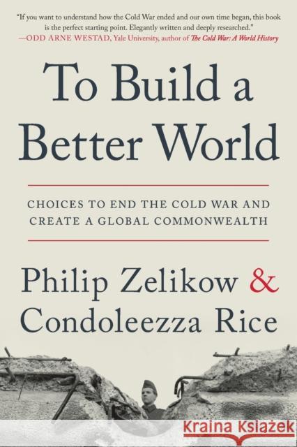 To Build a Better World: Choices to End the Cold War and Create a Global Commonwealth Philip Zelikow Condoleezza Rice 9781538764688 Twelve - książka