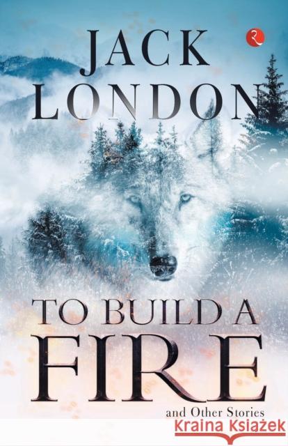 TO BUILD A FIRE AND OTHER STORIES JACK LONDON 9789357022194 Rupa & Co - książka