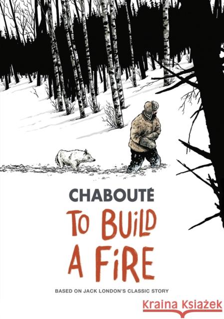 To Build a Fire: Based on Jack London's Classic Story Chabouté, Christophe 9781982100827 Gallery 13 - książka