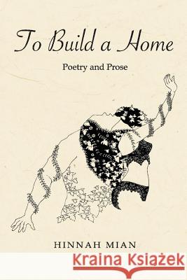 To Build A Home: Poetry and Prose Mian, Hinnah 9781722219222 Createspace Independent Publishing Platform - książka