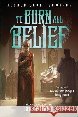 To Burn All Belief Joshua Scott Edwards 9798985616231 Archefire Publishing LLC - książka