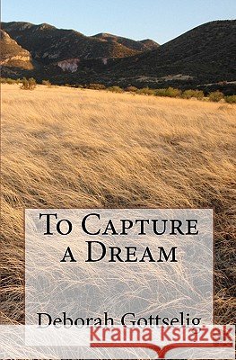 To Capture a Dream Deborah Gottselig 9781453710197 Createspace - książka
