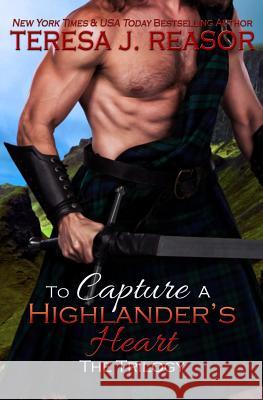 To Capture A Highlander's Heart: The Trilogy Reasor, Teresa J. 9781940047096 Teresa J Reasor - książka