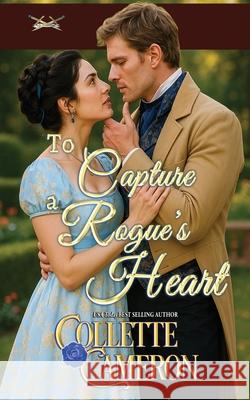 To Capture a Rogue's Heart Collette Cameron 9781966087472 Blue Rose Romance(r) LLC - książka
