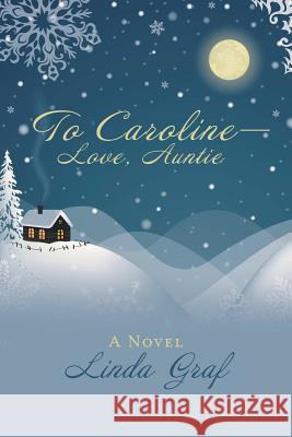 To Caroline-Love, Auntie Linda Graf   9781480819382 Archway Publishing - książka