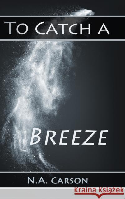 To Catch a Breeze N. a. Carson 9781458341877 Lulu.com - książka