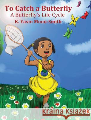 To Catch a Butterly-A Butterfly's Life Cycle K Yasin Y Moon-Smith 9781732266001 Book Club for Babies - książka