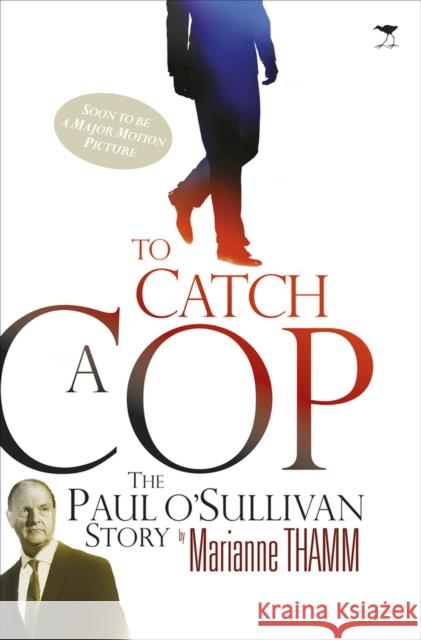 To catch a cop : The Paul O'Sullivan story Marianne Thamm 9781431401703 Jacana Media - książka