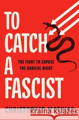 To Catch a Fascist: The Fight to Expose the Radical Right Christopher Mathias 9781668034767 Atria Books - książka
