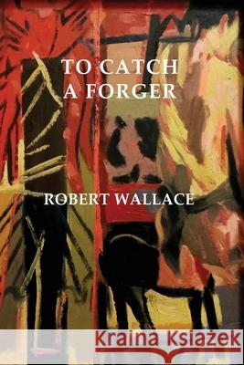 To Catch a Forger Robert Wallace 9781922698179 ETT Imprint - książka