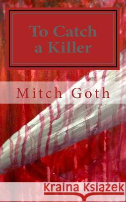 To Catch a Killer: Book One in the Monello/Grazer Series Mitch Goth 9781502813633 Createspace - książka