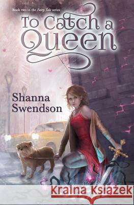 To Catch a Queen Shanna Swendson 9781717383860 Createspace Independent Publishing Platform - książka