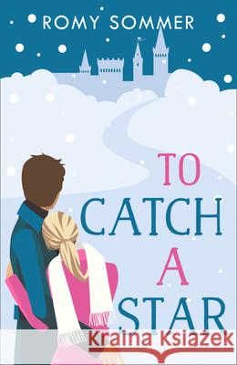 To Catch a Star: A Royal Romance to Remember! (the Royal Romantics, Book 3) Sommer, Romy 9780008108168 HARPER COLLINS PUBLISHERS - książka