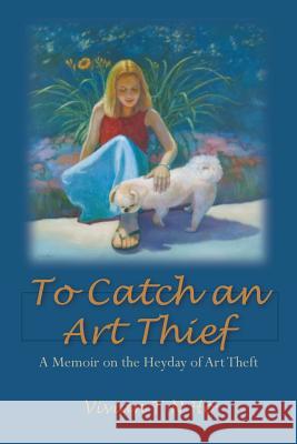 To Catch an Art Thief: A Memoir on the Heyday of Art Theft Vivian T-N Ho 9781492275893 Createspace - książka