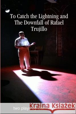 To Catch the Lightning and The Downfall of Rafael Trujillo Rivera, Carmen 9781329235786 Lulu.com - książka
