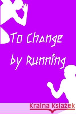 To Change by Running: Running formula on empty overcome your childhood emotional neglect Peace Books 9781088429532 Independently Published - książka