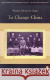 To Change China: Western Advisers in China Jonathan D. Spence 9780140055283 Penguin Books