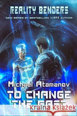 To Change the Past (Reality Benders Book #10): LitRPG Series Michael Atamanov 9788076198920 Magic Dome Books - książka