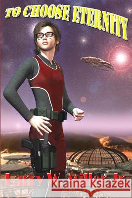 To Choose Eternity Larry W. Mille 9781514645604 Createspace - książka