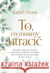 To, co musimy utracić Judith Viorst 9788381325110 Zwierciadło - książka