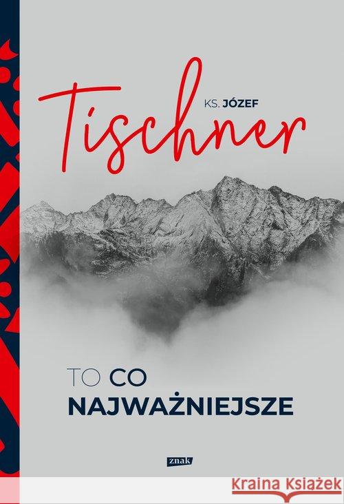 To, co najważniejsze Tischner Józef 9788324061884 Znak - książka