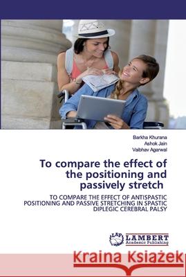 To compare the effect of the positioning and passively stretch Barkha Khurana, Ashok Jain, Vaibhav Agarwal 9786202524513 LAP Lambert Academic Publishing - książka