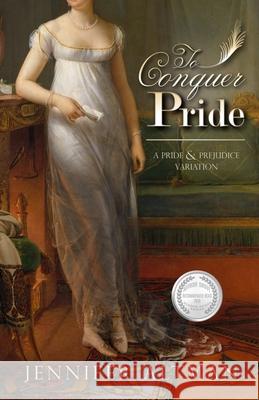 To Conquer Pride: A Pride and Prejudice Variation Jennifer Altman 9780578452159 Jennifer Altman - książka