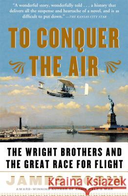 To Conquer the Air: The Wright Brothers and the Great Race for Flight James Tobin 9780743255363 Simon & Schuster - książka