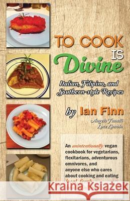 To Cook is Divine: Italian, Filipino, and Southern-style Recipes Angelo Fanelli Luce Lincoln Ian Finn 9781535243049 Createspace Independent Publishing Platform - książka