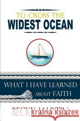 To Cross the Widest Ocean: What I Have Learned About Faith Martin, Becky 9780997789409 Allen Domelle Ministries - książka