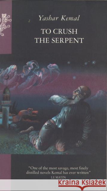 To Crush The Serpent  Yasar Kemal 9781846559648  - książka